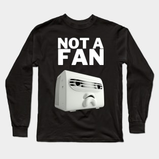 Not a Fan - Funny Design Long Sleeve T-Shirt